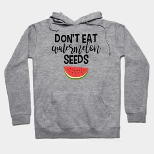 Don't Eat Watermelon Seeds Hoodie